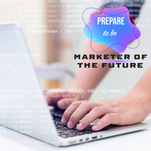 Prepare to be the Marketer of future