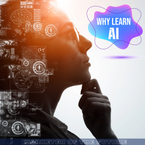 why learn AI Marketerofthefuture.com